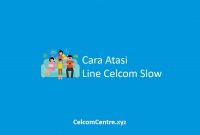 Cara Atasi Line Celcom Slow